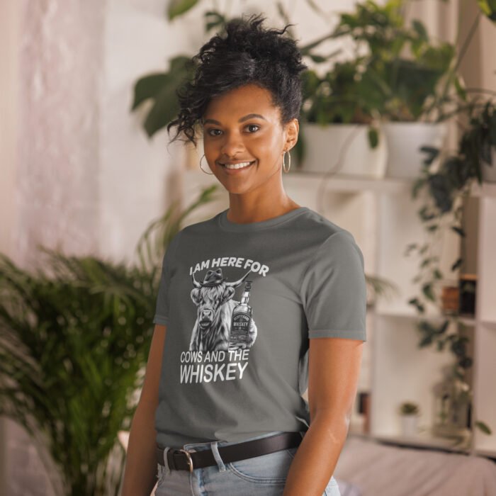 I am here for Cows and the Whiskey Short-Sleeve Unisex T-Shirt - Image 23